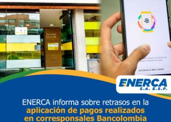 ENERCA informa a sus usuarios sobre novedades en la aplicación de pagos realizados en corresponsales Bancolombia