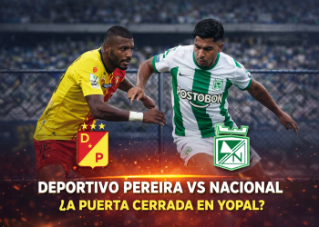 Partido Pereira vs Atlético Nacional en Yopal, ¿Será a puerta cerrada?
