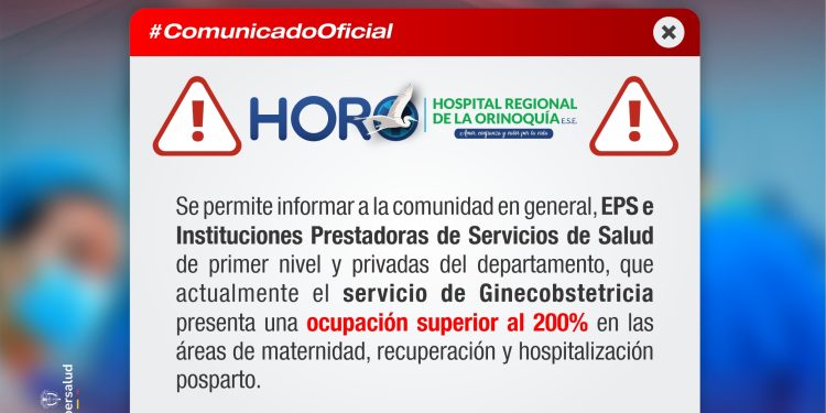 Hospital Regional de la Orinoquía reporta ocupación superior al 200% en Ginecobstetricia y hace llamado urgente a la red de salud